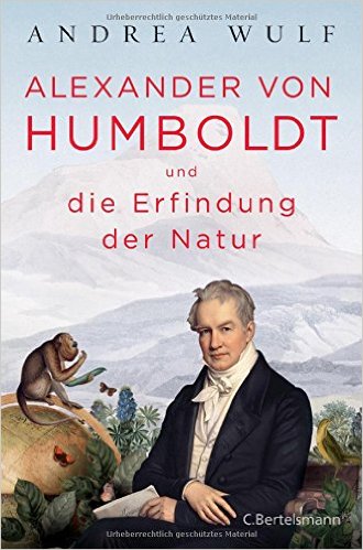 Andrea Wulf. Alexander von Humboldt und die Erfindung der Natur