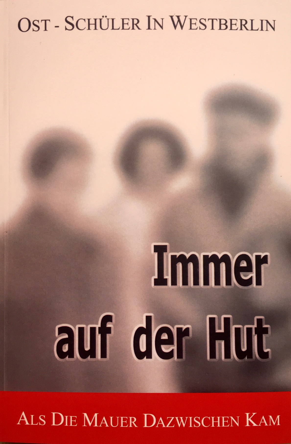 Immer auf der Hut. Als die Mauer dazwischen kam