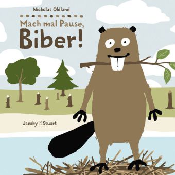 Nicholas Oldland. Mach mal Pause, Biber!