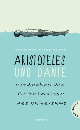 Benjamin Alire Sáenz.  Aristoteles und Dante entdecken die Geheimnisse des Universums 
