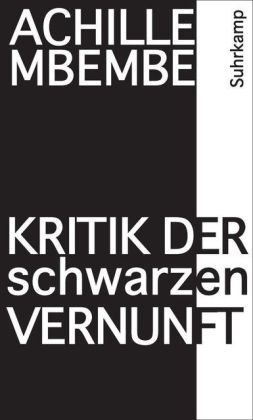 Achille Mbembe. Kritik der schwarzen Vernunft