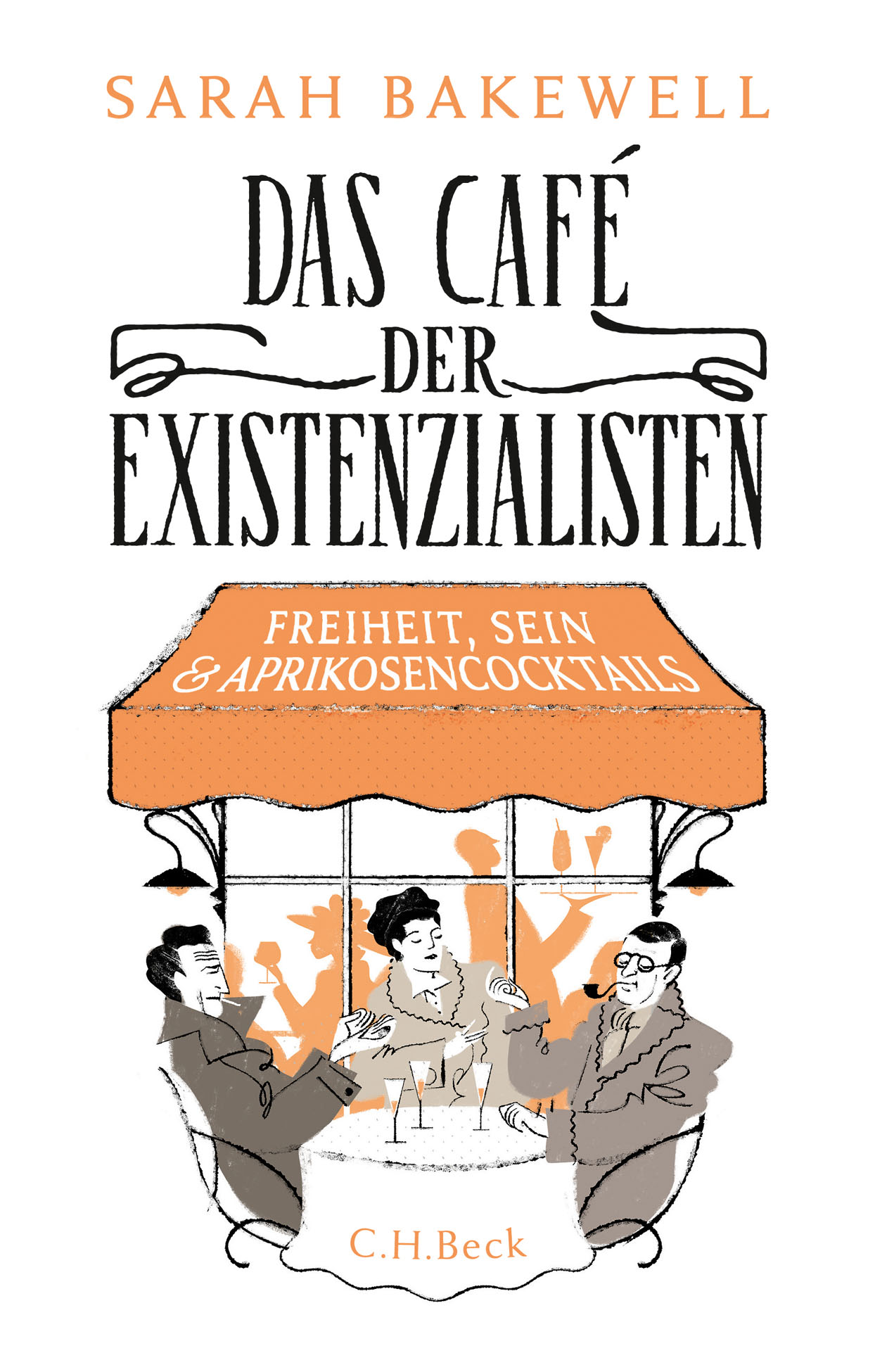 Sarah Bakewell. Das Café der Existenzialisten. Freiheit, Sein & Aprikosencocktails