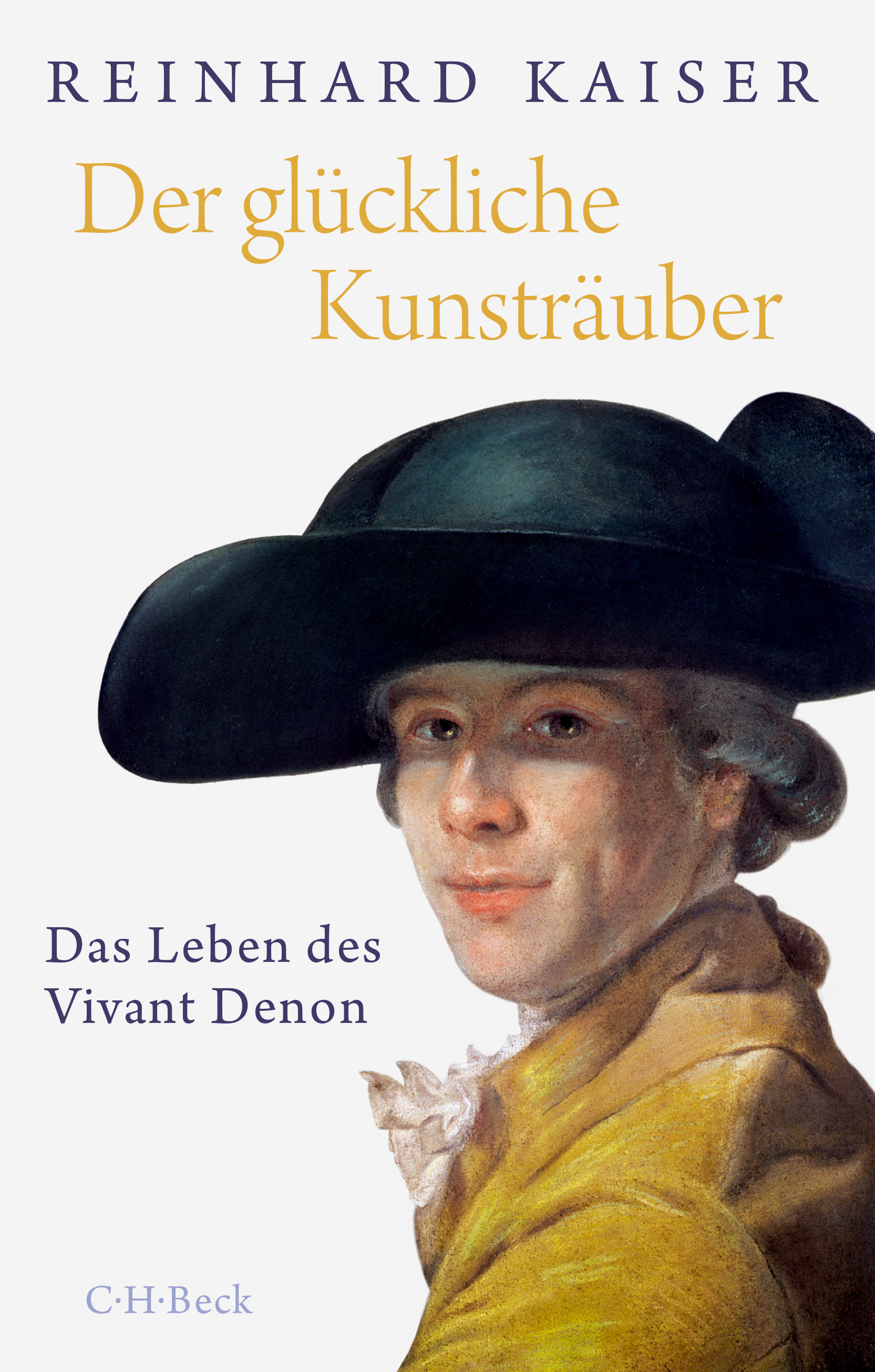 Reinhard Kaiser. Der glückliche Kunsträuber. Das Leben des Vivant Denon