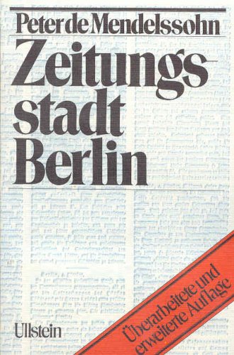 Peter de Mendelssohn. Zeitungsstadt Berlin. Menschen und Mächte in der deutschen Presse Neuausgabe, erweitert und aktualisiert von Lutz Hachmeister u.a.