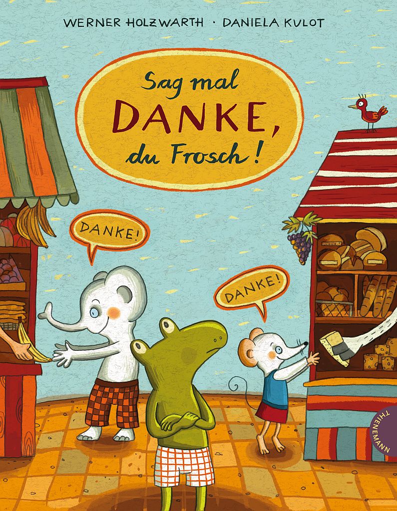 Werner Holzwarth/Daniela Kulot. Sag mal Danke, du Frosch