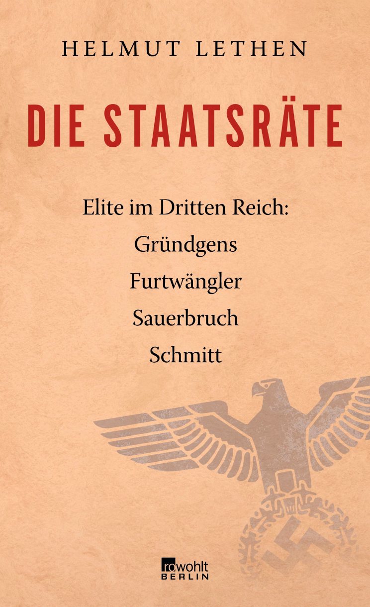 HELMUT LETHEN DIE STAATSRÄTE. ELITE IM DRITTEN REICH: GRÜNDGENS. FURTWÄNGLER. SAUERBRUCH.SCHMITT
