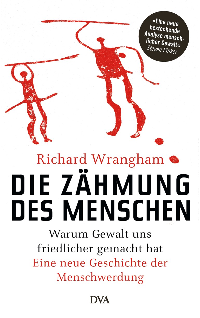 Richard Wrangham. Die Zähmung des Menschen. Warum Gewalt uns friedlicher gemacht hat. Eine neue Geschichte der Menschwerdung