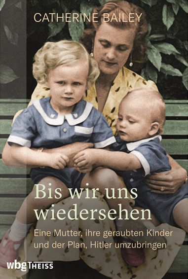 Catherine Bailey. Bis wir uns wiedersehen