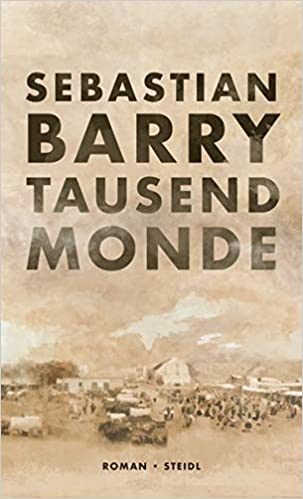 Sebastian Barry.Tausend Monde