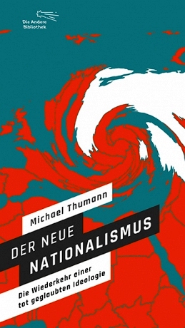 Michael Thumann. Der neue Nationalismus. Die Wiederkehr einer totgeglaubten Ideologie