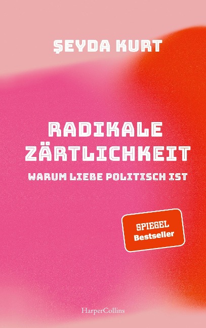 Şeyda Kurt. Radikale Zärtlichkeit. Warum Liebe politisch ist