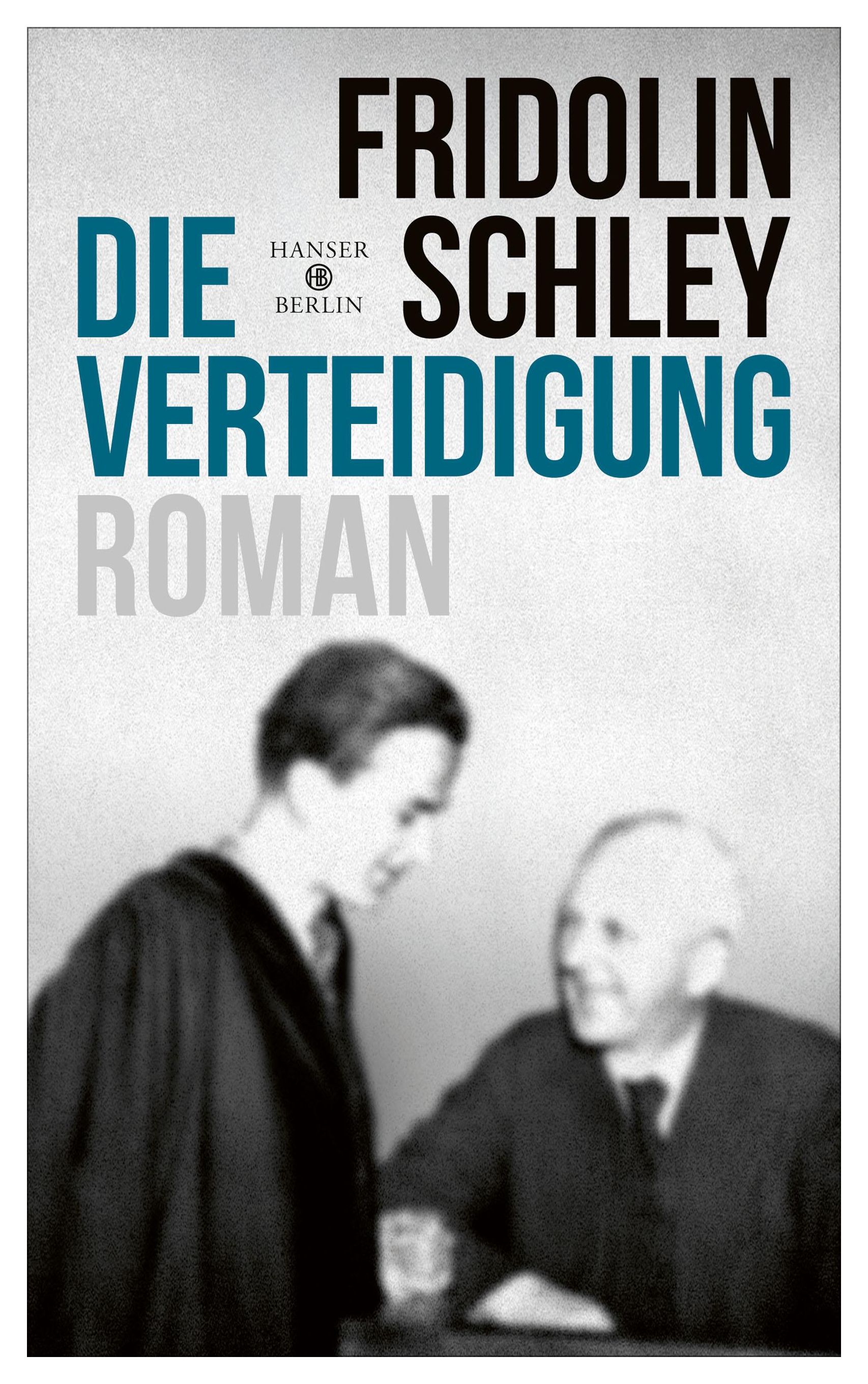 Fridolin Schley. Die Verteidigung. Roman