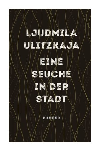 Ljudmila Ulitzkaja. Eine Seuche in der Stadt