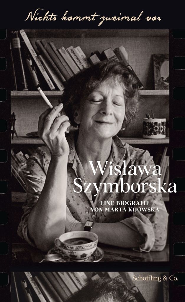 Marta Kijowska Nichts kommt zweimal vor. Wisława Szymborska. Eine Biographie