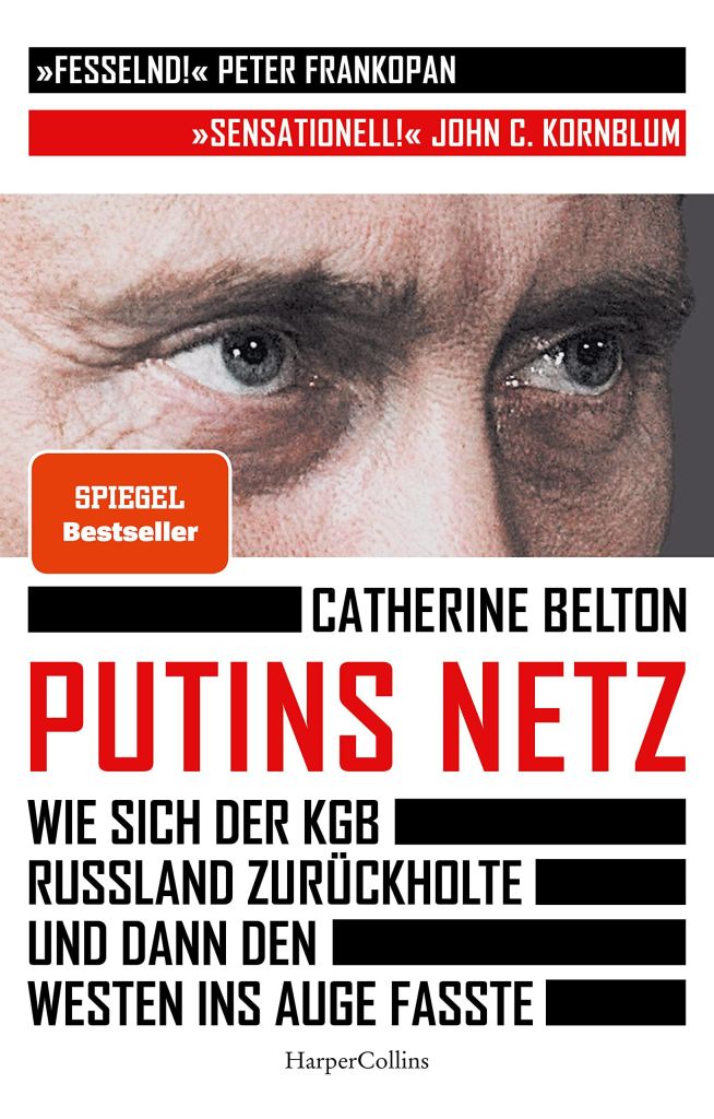 Catherine Belton. Putins Netz. Wie sich der KGB Russland zurückholte und dann den Westen ins Auge fasste