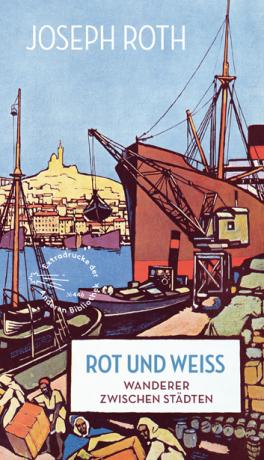 Joseph Roth. Rot und Weiss. Wanderer zwischen Städten