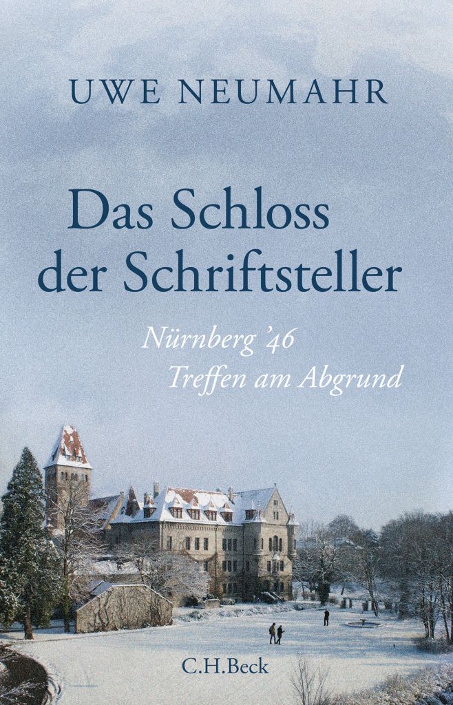Uwe Neumahr. Das Schloss der Schriftsteller. Nürnberg '46 – Treffen am Abgrund