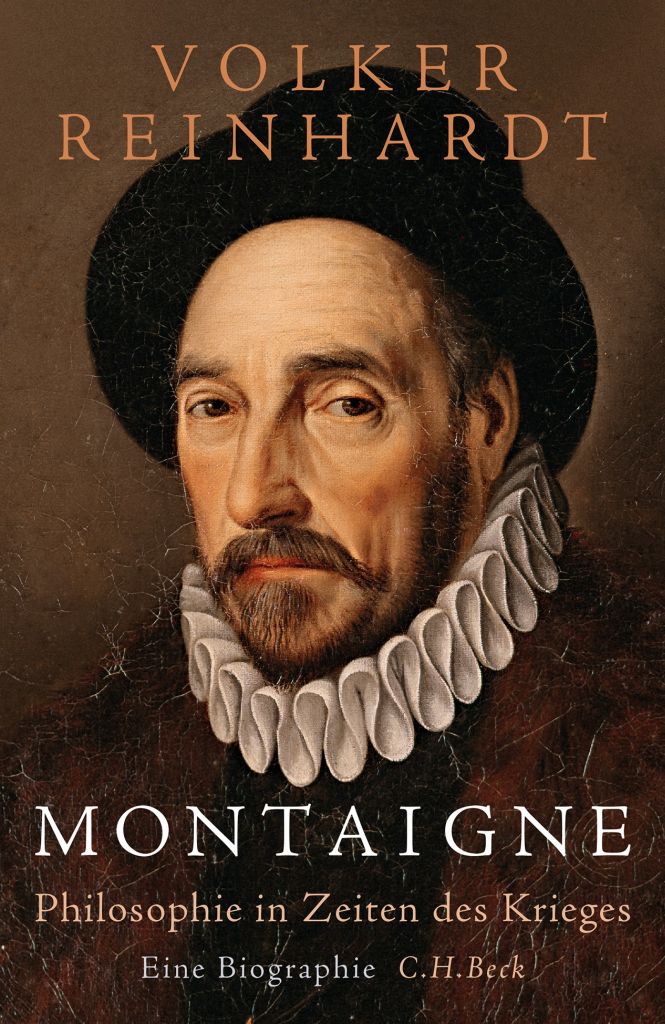 VOLKER REINHARDT. MONTAIGNE. PHILOSOPHIE IN ZEITEN DES KRIEGES