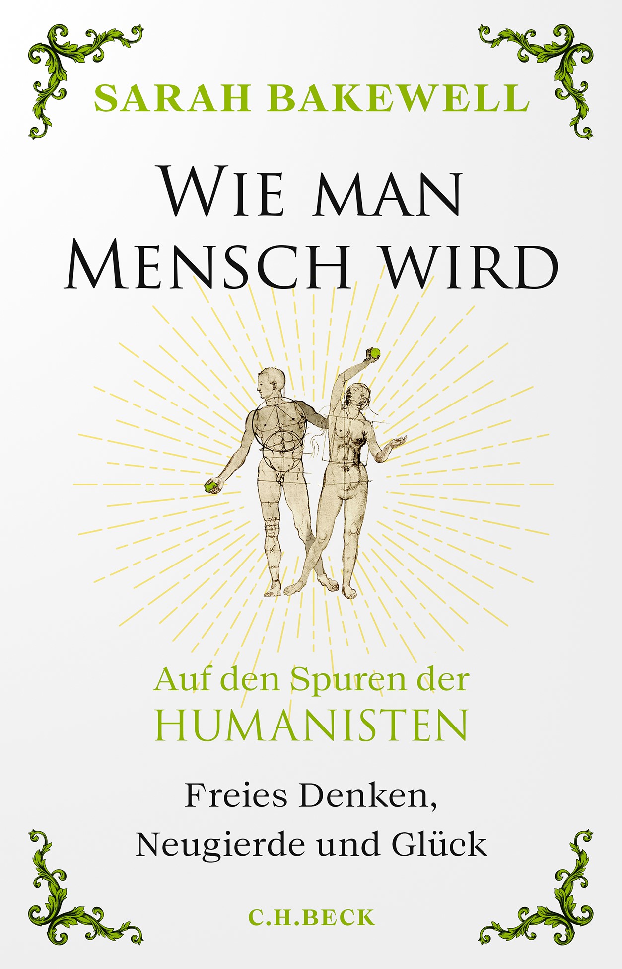 SARAH BAKEWELL. WIE MAN MENSCH WIRD. AUF DEN SPUREN DER HUMANISTEN