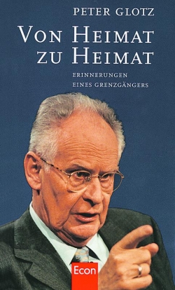 Peter Glotz. Von Heimat zu Heimat. Erinnerungen eines Grenzgängers