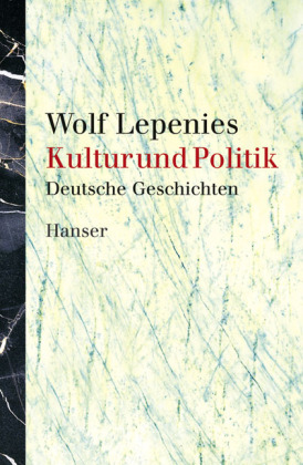 Wolf Lepenies Kultur und Politik. Deutsche Geschichten