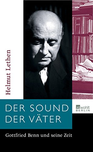 Helmut Lethen. Der Sound der Väter. Gottfried Benn und seine Zeit