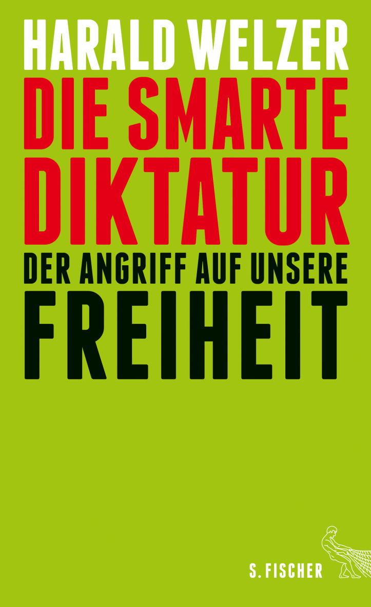 Harald Welzer. Die smarte Diktatur. Der Angriff auf unsere Freiheit