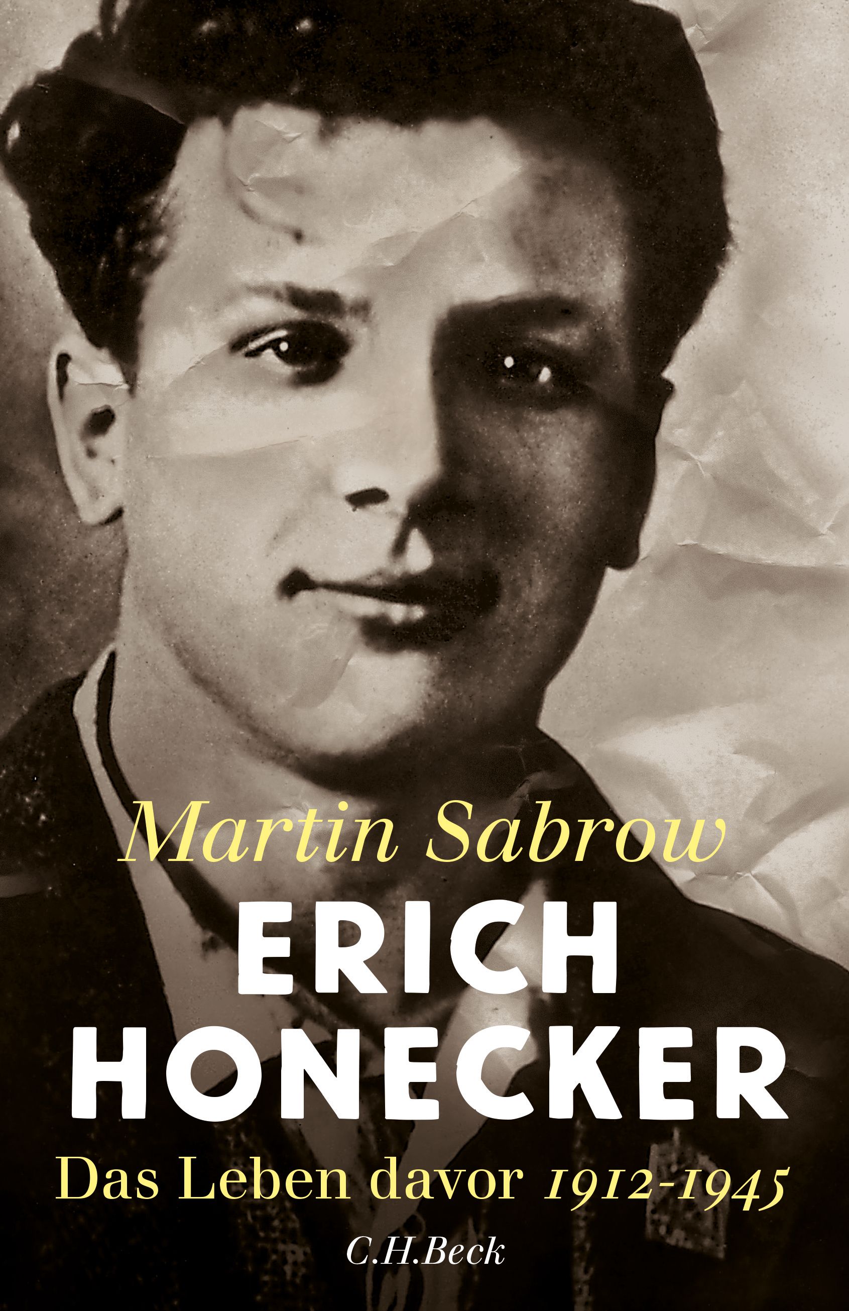 Martin Sabrow. Erich Honecker. Das Leben davor. 1912-1945