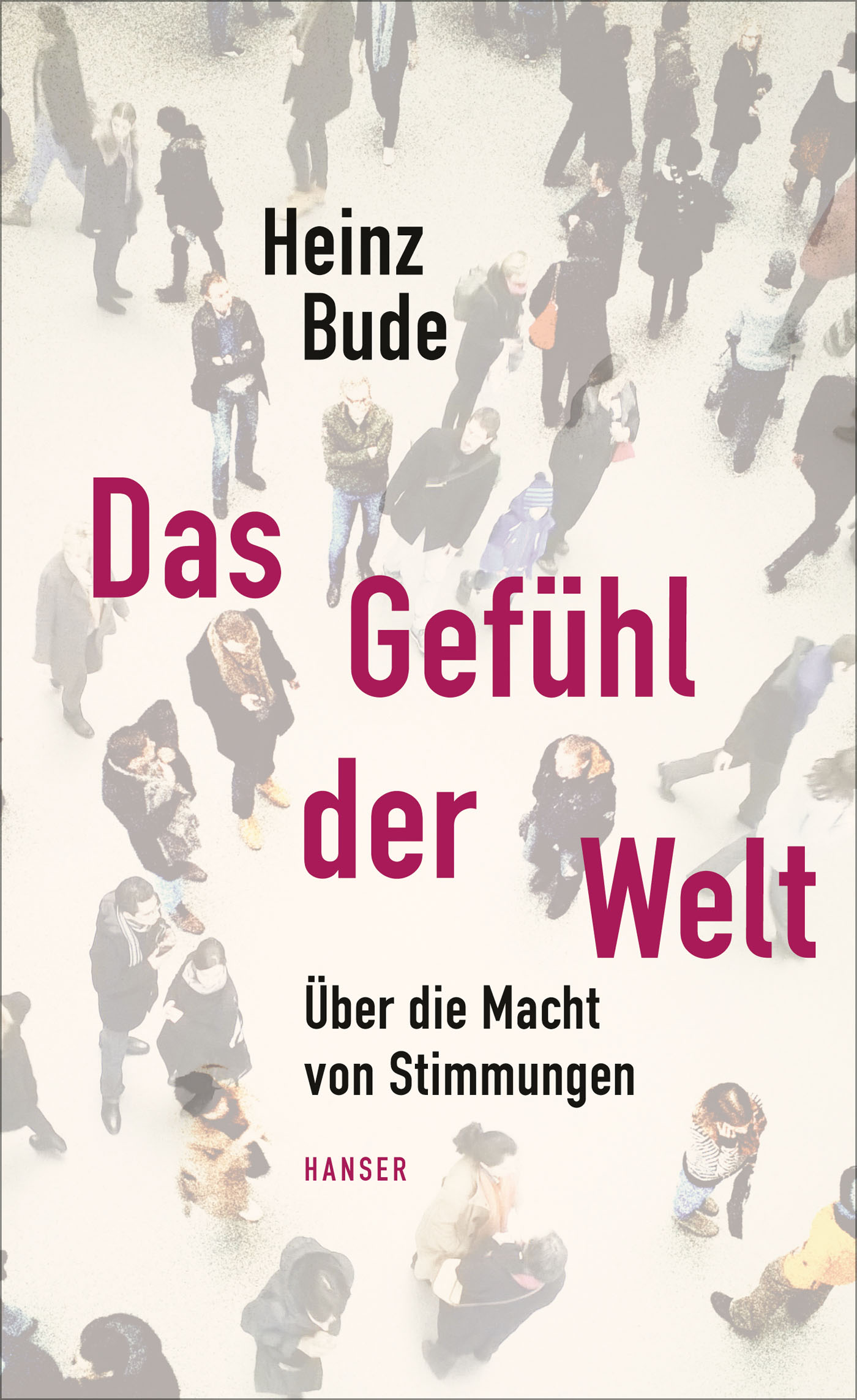 Heinz Bude. Das Gefühl der Welt. Über die Macht von Stimmungen