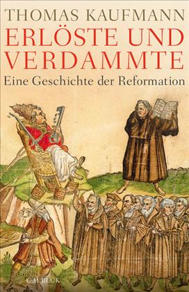 Thomas Kaufmann. Erlöste und Verdammte. Eine Geschichte der Reformation