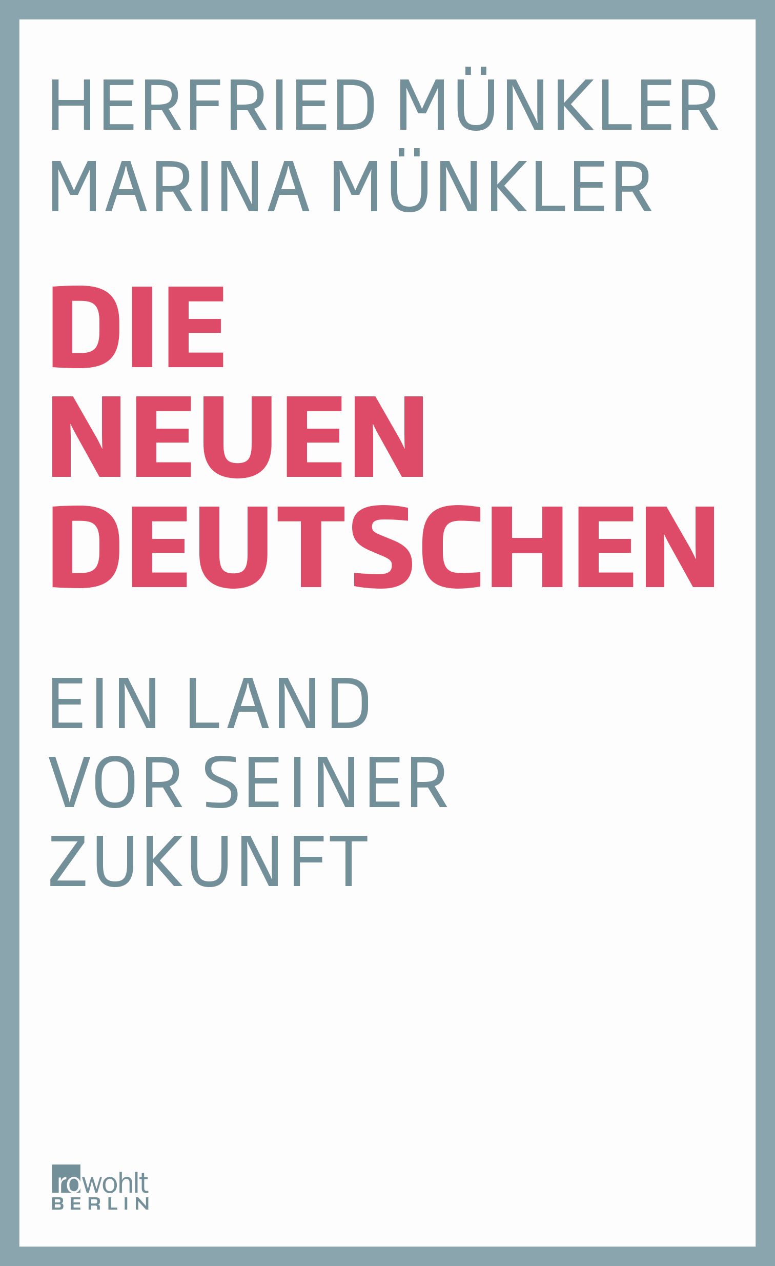 Herfried Münkler, Marina Münkler. Die neuen Deutschen. Ein Land vor seiner Zukunft