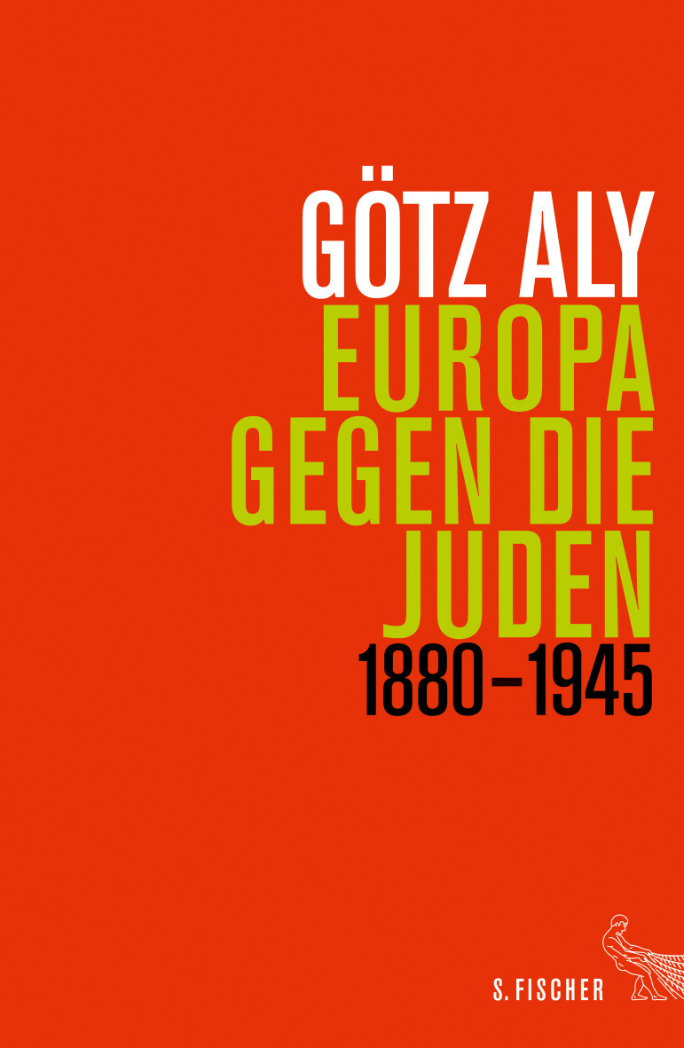 Götz Aly. Europa gegen die Juden. 1880 – 1945