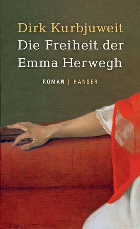 Dirk Kurbjuweit. Die Freiheit der Emma Herwegh. Roman