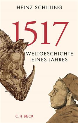 Heinz Schilling. 1517. Weltgeschichte eines Jahres