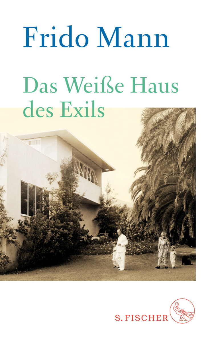 Frido Mann. Das Weiße Haus des Exils