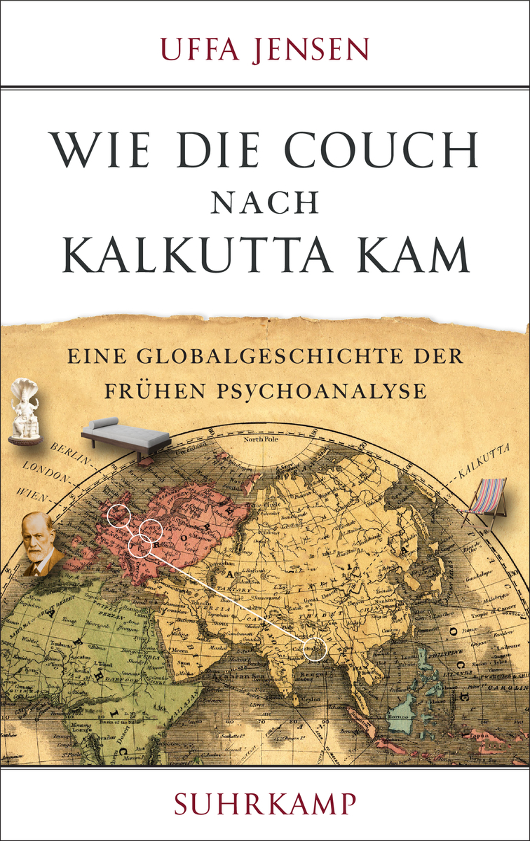 Uffa Jensen. Wie die Couch nach Kalkutta kam. Eine Globalgeschichte der frühen Psychoanalyse