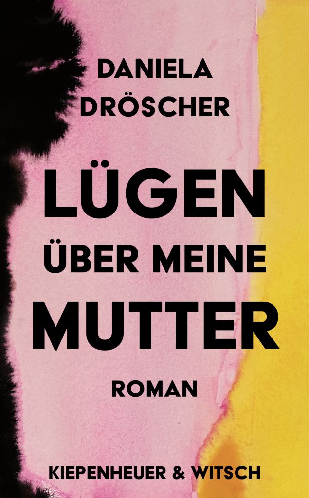 Daniela Dröscher. Lügen über meine Mutter